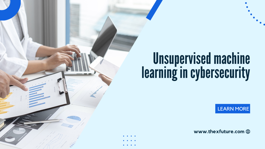 Unsupervised machine learning in cybersecurity